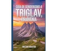 Guía de senderismo a Triglav, Eslovenia: Una guía para el autodescubrimiento del excursionista. (Mis aventuras de senderismo favoritas)