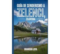 Guía de senderismo a Zelenci, Eslovenia: Un manual para una experiencia de senderismo gratificante. (Anticipa Aventuras de Senderismo)