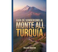Guía de senderismo al Monte Ali, Turquía: Un manual para una experiencia de senderismo gratificante. (Mis aventuras de senderismo favoritas)
