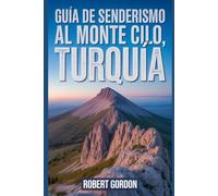 Guía de senderismo al Monte Cilo, Turquía: Un manual para escalar a través de la naturaleza, para una experiencia de senderismo memorable. (Fascinantes aventuras de senderismo)