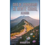 Guía de senderismo al monte Korab, Albania: Un manual para explorar la naturaleza, para una experiencia de senderismo gratificante.
