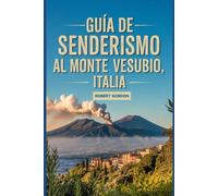 Guía de senderismo al Monte Vesubio, Italia: Un manual para explorar la naturaleza, para una experiencia de senderismo excepcional.