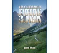 Guía de senderismo de Jeterbenk, Eslovenia: Una guía para realizar caminatas gratificantes por la naturaleza.