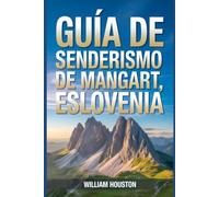 Guía de senderismo de Mangart, Eslovenia: Un manual para una experiencia de senderismo gratificante. (Mis aventuras de senderismo favoritas)