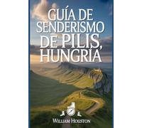 Guía de senderismo de Pilis, Hungría: Un manual para una experiencia de senderismo gratificante. (Mis aventuras de senderismo favoritas)