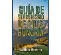 Guía de senderismo de Pilis, Hungría: Una guía para el autodescubrimiento del excursionista. (Mis aventuras de senderismo favoritas)