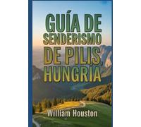 Guía de senderismo de Pilis, Hungría: Una guía para el autodescubrimiento del excursionista. (Mis aventuras de senderismo favoritas)