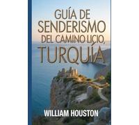 Guía de senderismo del Camino Licio, Turquía: Una guía para el autodescubrimiento del excursionista.