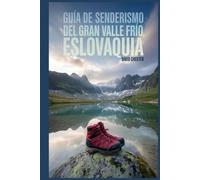 Guía de senderismo del Gran Valle Frío, Eslovaquia: Un libro completo para explorar la belleza de la naturaleza, para una experiencia memorable. (Emocionantes aventuras de senderismo al aire libre)