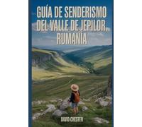 Guía de senderismo del valle de Jepilor, Rumanía: Un libro completo para explorar la belleza de la naturaleza, para una experiencia memorable. (Emocionantes aventuras de senderismo al aire libre)