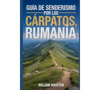 Guía de senderismo por los Cárpatos, Rumanía: Una guía para el autodescubrimiento del excursionista. (Mis aventuras de senderismo favoritas)