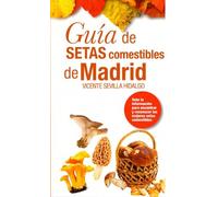 GUIA DE SETAS COMESTIBLES DE MADRID | Vicente Sevilla Hidalgo