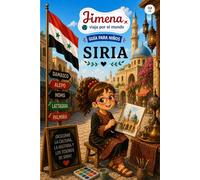 Guía de Siria para niños: Viaja, aprende y descubre con Jimena (Jimena viaja por el mundo)