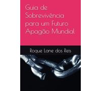 Guia de Sobrevivência para um Futuro Apagão Mundial