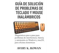 GUÍA DE SOLUCIÓN DE PROBLEMAS DE TECLADO Y MOUSE INALÁMBRICOS: Diagnósticos paso a paso para problemas de interferencia, batería y autonomía en Windows y macOS para oficinas domésticas