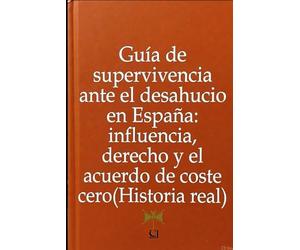 Guía de supervivencia ante el desahucio en España: influencia, derecho y el acuerdo de coste cero (Historia real)