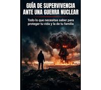 Guia de SUPERVIVENCIA ante una Guerra Nuclear: Todo lo que NECESITAS saber para proteger tu vida y la de tu familia.