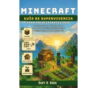 Guía de supervivencia de Minecraft para principiantes 2026: Consejos, trucos y estrategias paso a paso para sobrevivir, construir, explorar y dominar el juego desde el primer día.