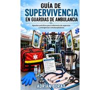 GUÍA DE SUPERVIVENCIA EN GUARDIAS DE AMBULANCIA: Apuntes prácticos para enfermería de urgencias y emergencias extrahospitalarias
