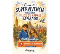 Guía de supervivencia para hijos de padres separados: 7 historias y kit de emergencia para los días raros entre dos casas. Lectores de 8 a 12 años ... separados: Dos nidos. Alas más grandes.)