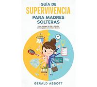 Guía de Supervivencia para Madres Solteras: Cómo Navegar la Vida y Triunfar sin Complejos como Madre Soltera