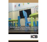Guía de Supuestos Prácticos Resueltos. Oposiciones al Cuerpo de Maestros en Educación Infantil (Educación y Psicología)