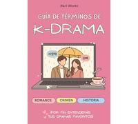 Guía de términos de K-Drama: Guía de Vocabulario de Dramas Coreanos: Más de 300 Palabras y Frases Esenciales en Coreano con Pronunciación Romanizada. ... (K-Drama Word Guides (English & Español))