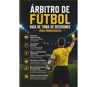 Guia de Tomada de Decisão para Árbitros de Futebol Iniciantes: Situações Reais de Jogo, Exercícios Práticos e Técnicas para Arbitrar com Confiança