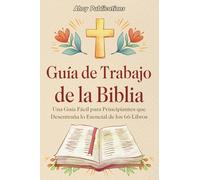 Guía de trabajo de la Biblia: Una guía fácil para principiantes que desentraña lo esencial de los 66 libros (Colección de Historias Curiosas)