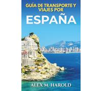 Guía de transporte y viajes por España: Trenes, vuelos, rutas y navegación sencilla para moverse con facilidad por España