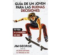 Guía de Un Joven Para Las Buenas Decisiones: Tu Vida a la Manera de Dios
