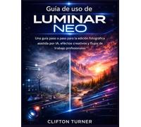 Guía de uso de Luminar Neo: Una guía paso a paso para la edición fotográfica asistida por IA, efectos creativos y flujos de trabajo profesionales