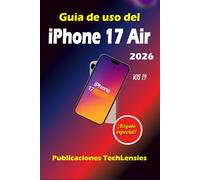 Guía de uso del iPhone 17 Air: Trucos menos conocidos, consejos y configuraciones profesionales, trucos inteligentes, presupuesto, diversión, consejos ... obtener y evitar para el usuario cotidiano