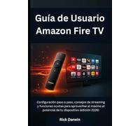 Guía de Usuario Amazon Fire TV: Configuración paso a paso, consejos de streaming y funciones ocultas para aprovechar al máximo el potencial de tu dispositivo (edición 2026)