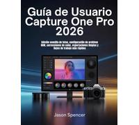 Guía de Usuario Capture One Pro 2026: Edición sencilla de fotos, configuración de archivos RAW, correcciones de color, exportaciones limpias y flujos de trabajo más rápidos
