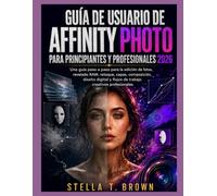 Guía de usuario de Affinity Photo 2026: UNA GUÍA PASO A PASO PARA EDICIÓN DE FOTOS, REVELADO EN BRUTO, RETOQUES, CAPAS, COMPOSICIÓN, DISEÑO DIGITAL Y FLUJOS DE TRABAJO CREATIVOS PROFESIONALES