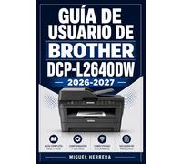 GUÍA DE USUARIO DE BROTHER DCP-L2640DW 2026-2027: Una solución organizada para mejorar la experiencia diaria y el aprendizaje continuo
