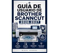 GUÍA DE USUARIO DE BROTHER SCANNCUT 2026-2027: Una solución organizada para mejorar la experiencia diaria y el aprendizaje continuo