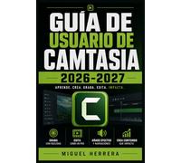 GUÍA DE USUARIO DE CAMTASIA 2026-2027: Una solución organizada para mejorar la experiencia diaria y el aprendizaje continuo