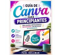 Guía de usuario de Canva para principiantes: Crea diseños impresionantes sin esfuerzo, sin necesidad de experiencia.