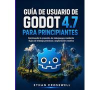 Guía de usuario de Godot 4.7 para principiantes: Dominando la creación de videojuegos mediante flujos de trabajo prácticos y exploración creativa