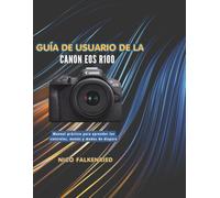 Guía de usuario de la Canon EOS R100: Manual práctico para aprender los controles, menús y modos de disparo