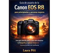Guía de usuario de la Canon EOS R8 para principiantes y personas mayores: Una guía sencilla paso a paso para dominar la fotografía y capturar imágenes impresionantes con confianza.