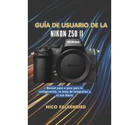 Guía de usuario de la Nikon Z50 II: Manual paso a paso para la configuración, la toma de fotografías y el uso diario
