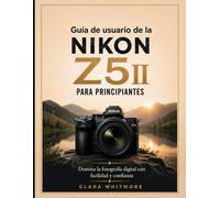 Guía de usuario de la Nikon Z5II para principiantes: Domina la fotografía digital con facilidad y confianza