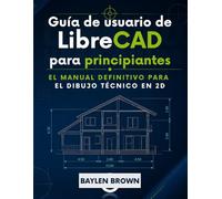 Guía de usuario de LibreCAD para principiantes: El manual definitivo para el dibujo técnico en 2D