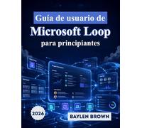 Guía de usuario de Microsoft Loop para principiantes: Manual completo paso a paso para la colaboración en equipo, los espacios de trabajo y la productividad