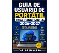 Guía de Usuario de Portátil para Principiantes 2026-2027: Domina Windows, Internet y las Aplicaciones del Día a Día con Instrucciones Claras y Sencillas Paso a Paso