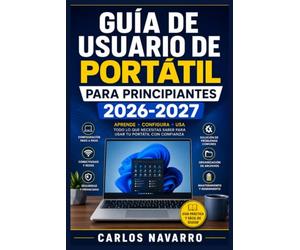 Guía de Usuario de Portátil para Principiantes 2026-2027: Domina Windows, Internet y las Aplicaciones del Día a Día con Instrucciones Claras y Sencillas Paso a Paso