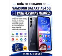 Guía De Usuario De Samsung Galaxy A54 5G Para Personas Mayores: Configuración sencilla, llamadas, mensajes, uso de cámara, accesibilidad, navegación ... de seguridad y resolución de problemas diaria